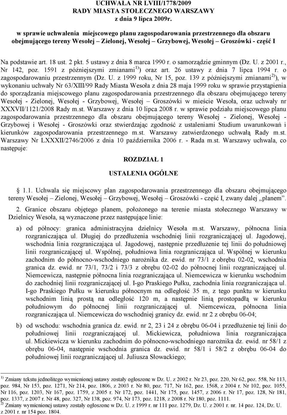 5 ustawy dnia 8 marca 1990 r. o samorądie gminnym (D. U. 2001 r., Nr 142, po. 1591 późniesymi mianami 1) ) ora art. 26 ustawy dnia 7 lipca 1994 r. o agospodarowaniu prestrennym (D. U. 1999 roku, Nr 15, po.