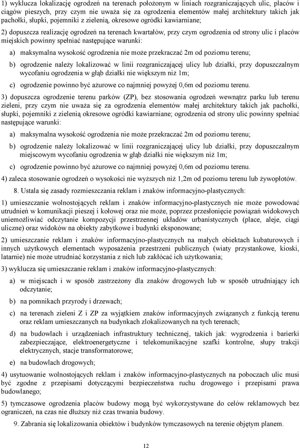 maksymalna wysokość ogrodenia nie moŝe prekracać 2m od poiomu terenu; b) ogrodenie naleŝy lokaliować w linii rogranicaące ulicy lub diałki, pry dopuscalnym wycofaniu ogrodenia w głąb diałki nie