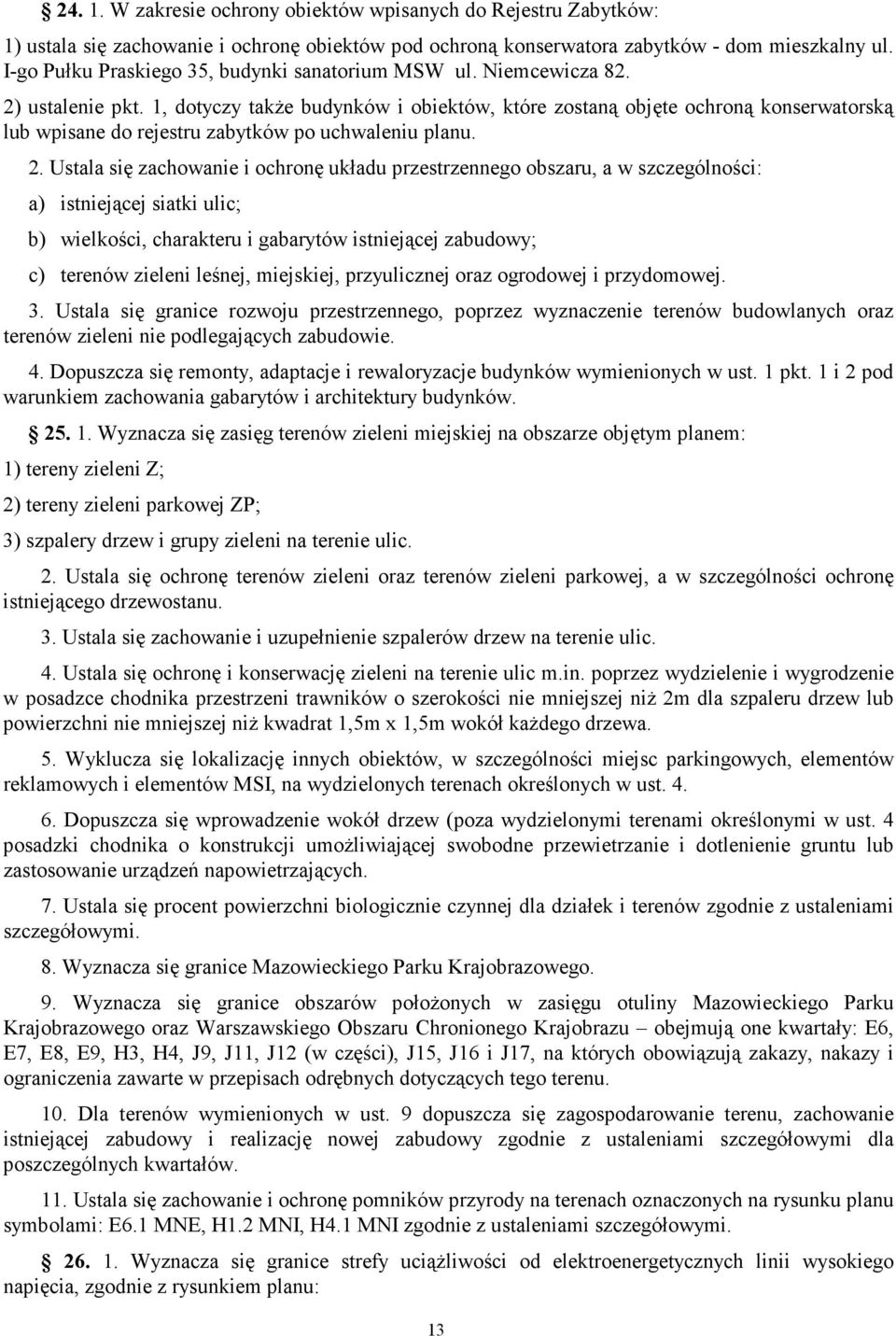 1, dotycy takŝe budynków i obiektów, które ostaną obęte ochroną konserwatorską lub wpisane do reestru abytków po uchwaleniu planu. 2.