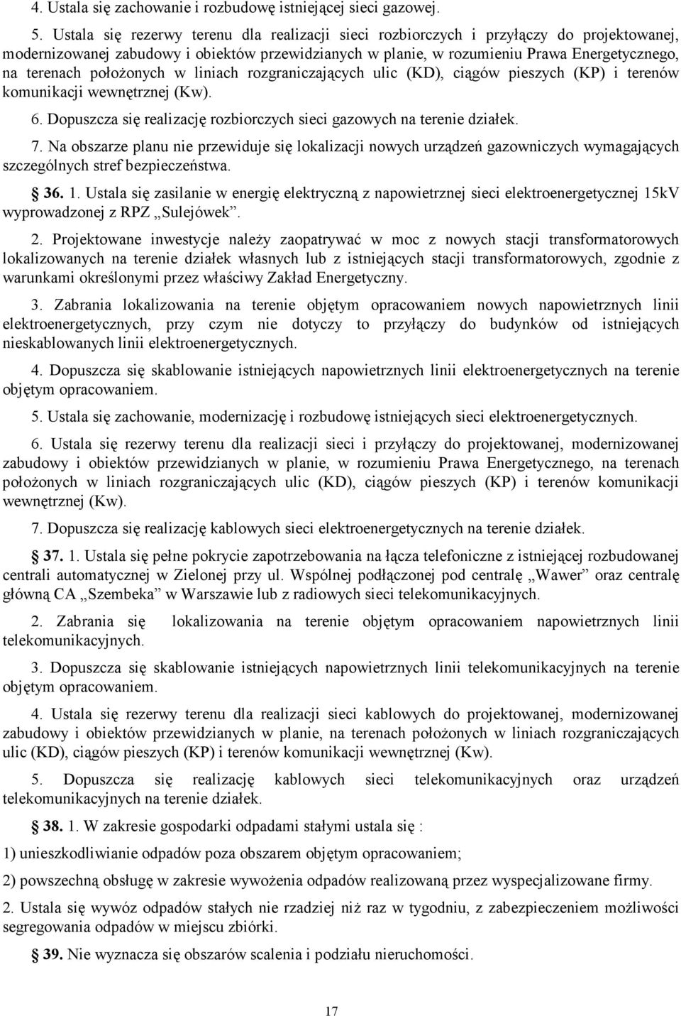 rogranicaących ulic (KD), ciągów piesych (KP) i terenów komunikaci wewnętrne (Kw). 6. Dopusca się realiacę robiorcych sieci gaowych na terenie diałek. 7.