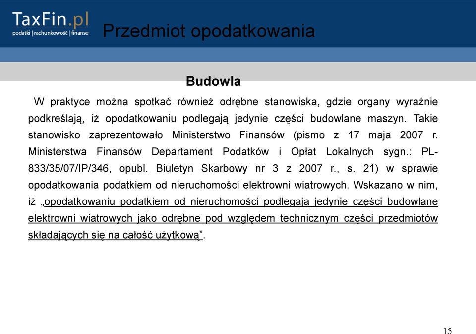 : PL- 833/35/07/IP/346, opubl. Biuletyn Skarbowy nr 3 z 2007 r., s. 21) w sprawie opodatkowania podatkiem od nieruchomości elektrowni wiatrowych.