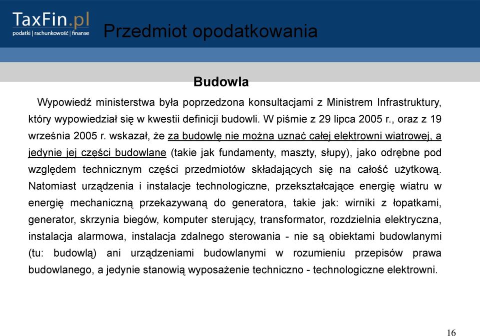 wskazał, że za budowlę nie można uznać całej elektrowni wiatrowej, a jedynie jej części budowlane (takie jak fundamenty, maszty, słupy), jako odrębne pod względem technicznym części przedmiotów