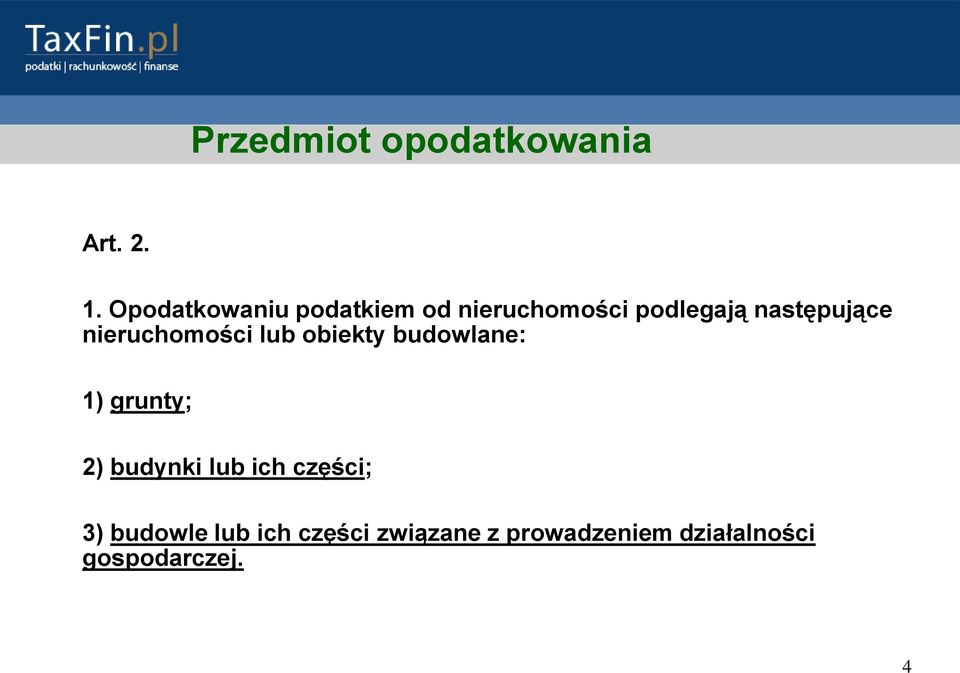 nieruchomości lub obiekty budowlane: 1) grunty; 2) budynki lub