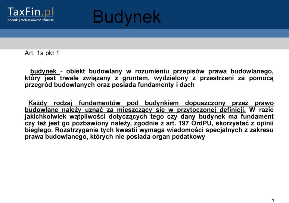 budowlanych oraz posiada fundamenty i dach Każdy rodzaj fundamentów pod budynkiem dopuszczony przez prawo budowlane należy uznać za mieszczący się w