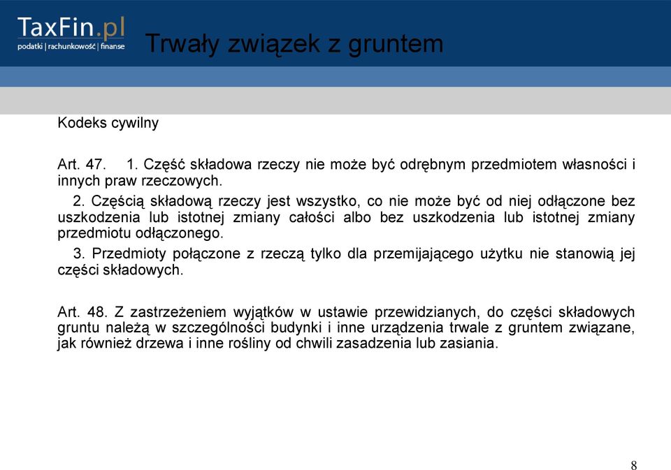 przedmiotu odłączonego. 3. Przedmioty połączone z rzeczą tylko dla przemijającego użytku nie stanowią jej części składowych. Art. 48.