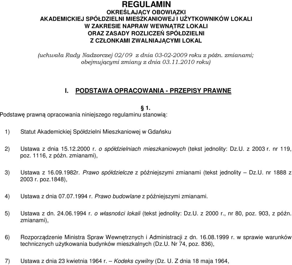 Podstawę prawną opracowania niniejszego regulaminu stanowią: 1) Statut Akademickiej Spółdzielni Mieszkaniowej w Gdańsku 2) Ustawa z dnia 15.12.2000 r.