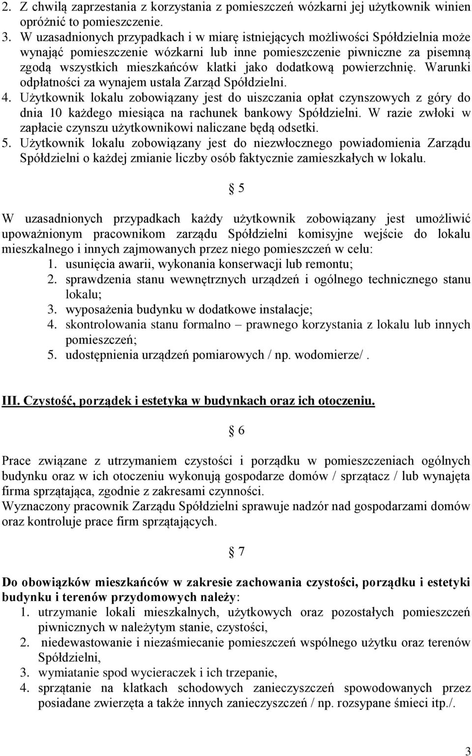 dodatkową powierzchnię. Warunki odpłatności za wynajem ustala Zarząd Spółdzielni. 4.