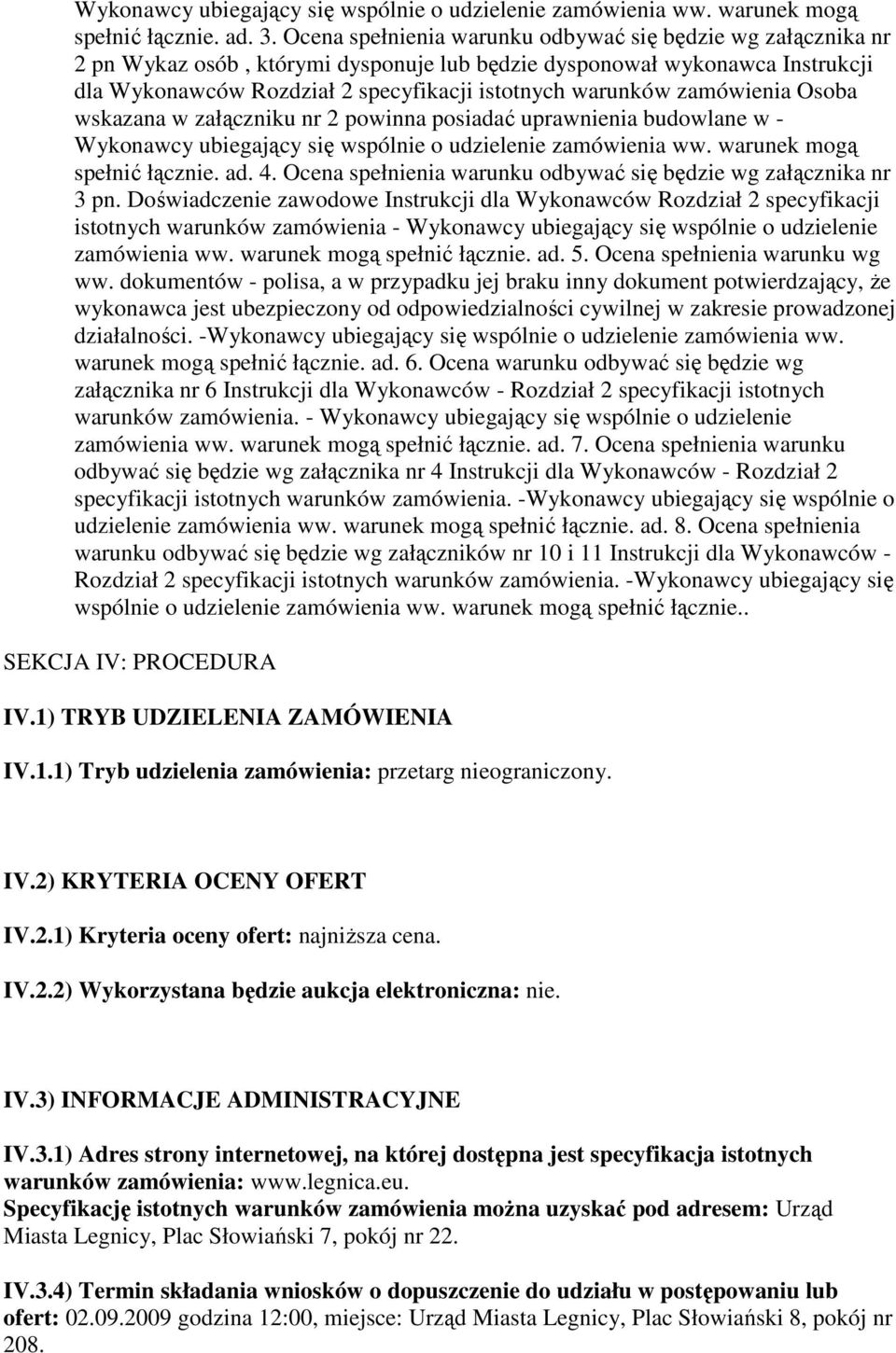 zamówienia Osoba wskazana w załączniku nr 2 powinna posiadać uprawnienia budowlane w - Wykonawcy ubiegający się wspólnie o udzielenie zamówienia ww. warunek mogą spełnić łącznie. ad. 4.