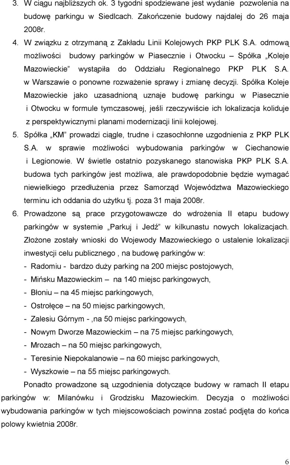 Spółka Koleje Mazowieckie jako uzasadnioną uznaje budowę parkingu w Piasecznie i Otwocku w formule tymczasowej, jeśli rzeczywiście ich lokalizacja koliduje z perspektywicznymi planami modernizacji