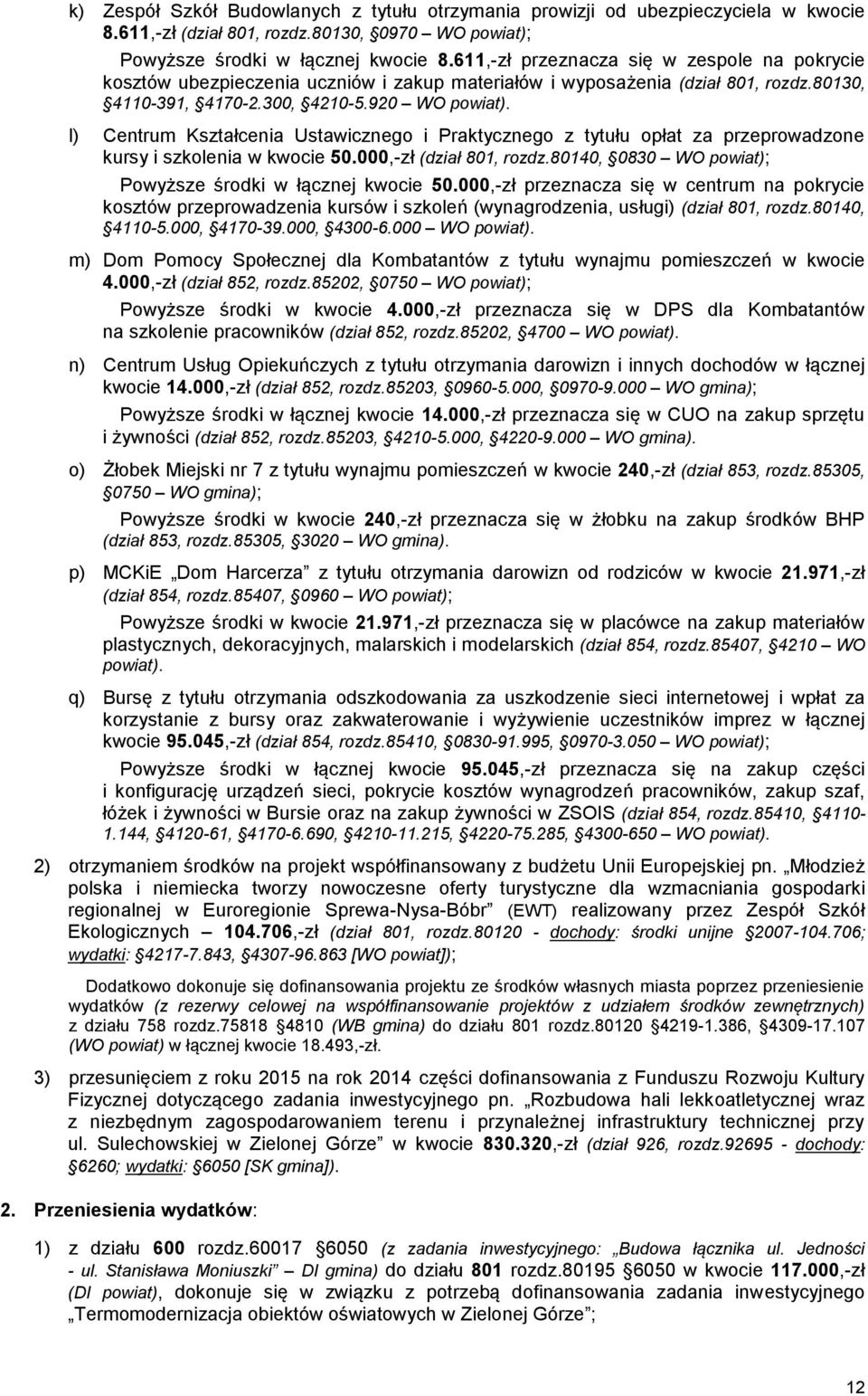 l) Centrum Kształcenia Ustawicznego i Praktycznego z tytułu opłat za przeprowadzone kursy i szkolenia w kwocie 50.000,-zł (dział 801, rozdz.80140, 0830 WO powiat); Powyższe środki w łącznej kwocie 50.