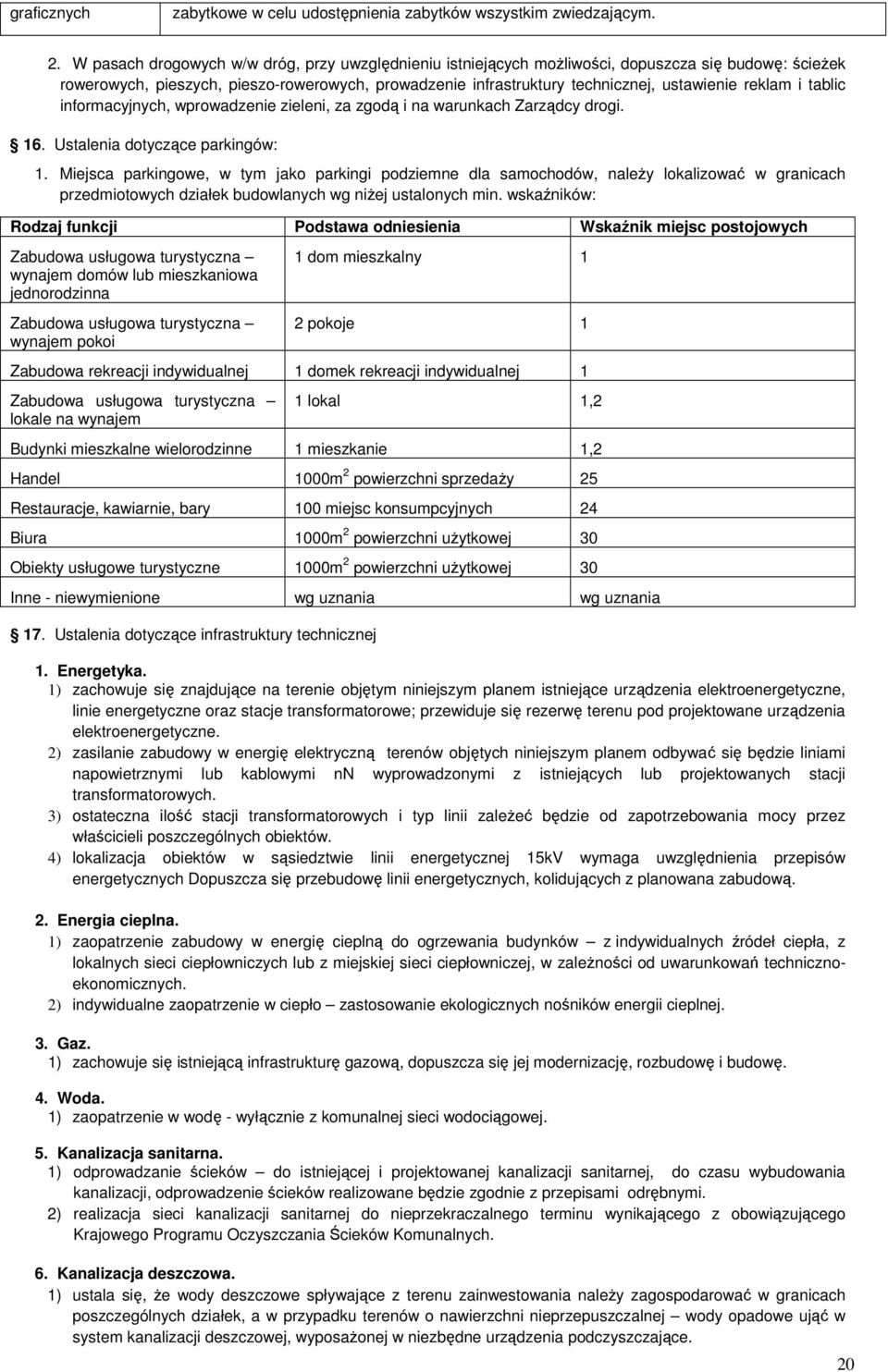 reklam i tablic informacyjnych, wprowadzenie zieleni, za zgodą i na warunkach Zarządcy drogi. 16. Ustalenia dotyczące parkingów: 1.