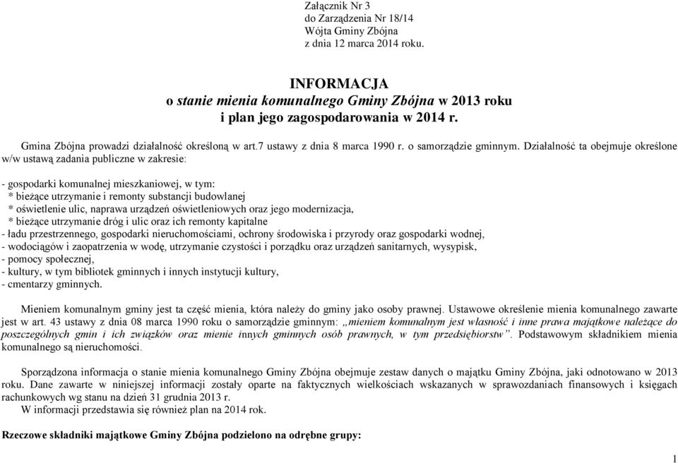 Działalność ta obejmuje określone w/w ustawą zadania publiczne w zakresie: - gospodarki komunalnej mieszkaniowej, w tym: * bieżące utrzymanie i remonty substancji budowlanej * oświetlenie ulic,