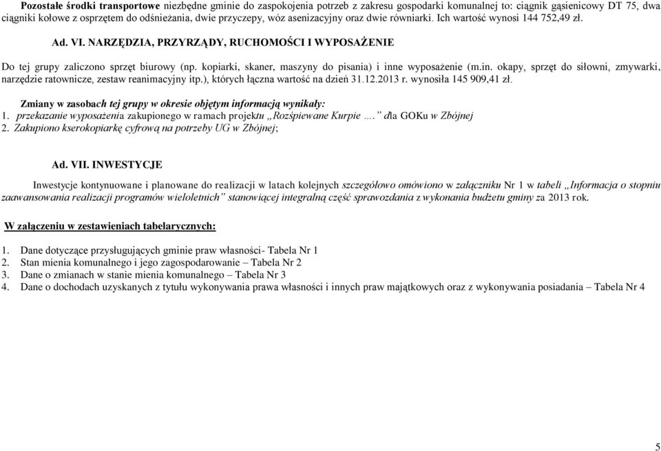 kopiarki, skaner, maszyny do pisania) i inne wyposażenie (m.in. okapy, sprzęt do siłowni, zmywarki, narzędzie ratownicze, zestaw reanimacyjny itp.), których łączna wartość na dzień 31.12.2013 r.