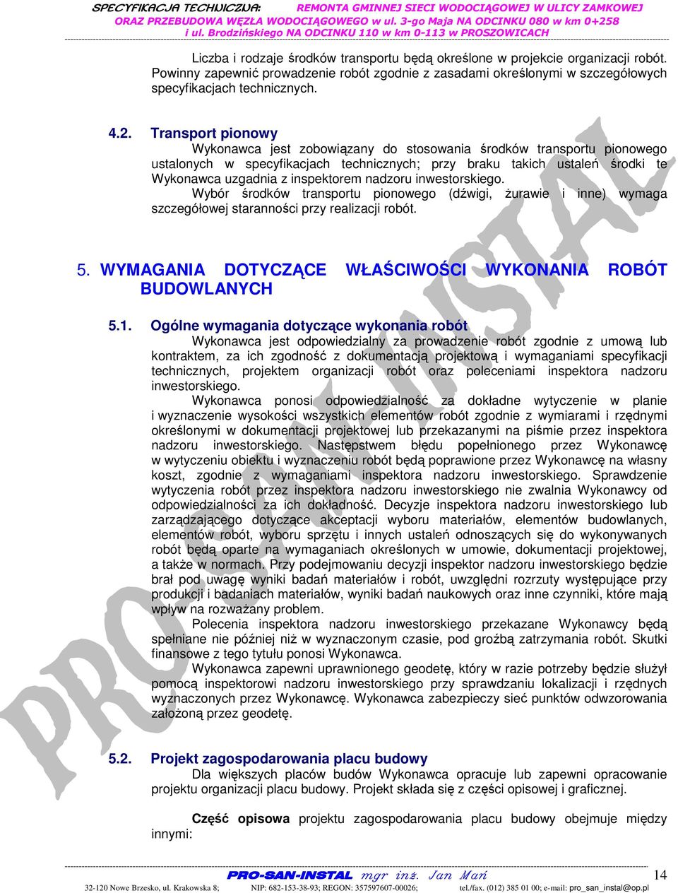 nadzoru inwestorskiego. Wybór środków transportu pionowego (dźwigi, żurawie i inne) wymaga szczegółowej staranności przy realizacji robót. 5.