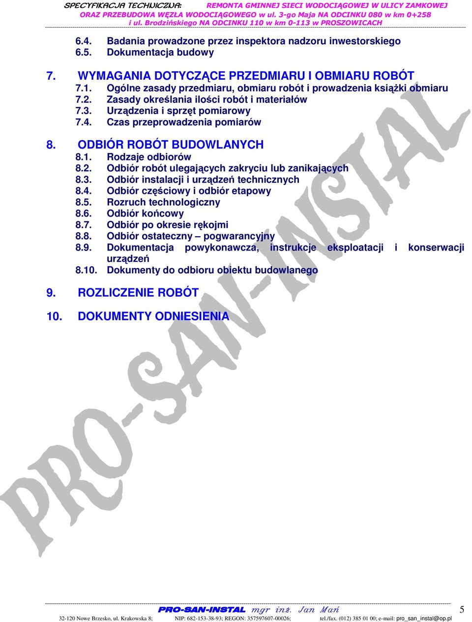 ODBIÓR ROBÓT BUDOWLANYCH 8.1. Rodzaje odbiorów 8.2. Odbiór robót ulegających zakryciu lub zanikających 8.3. Odbiór instalacji i urządzeń technicznych 8.4. Odbiór częściowy i odbiór etapowy 8.5.