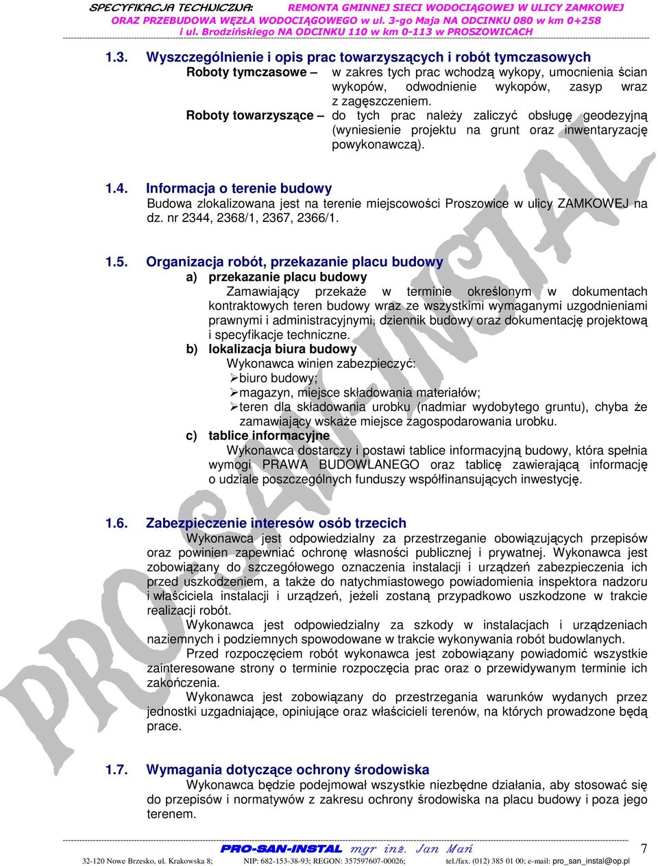 Informacja o terenie budowy Budowa zlokalizowana jest na terenie miejscowości Proszowice w ulicy ZAMKOWEJ na dz. nr 2344, 2368/1, 2367, 2366/1. 1.5.