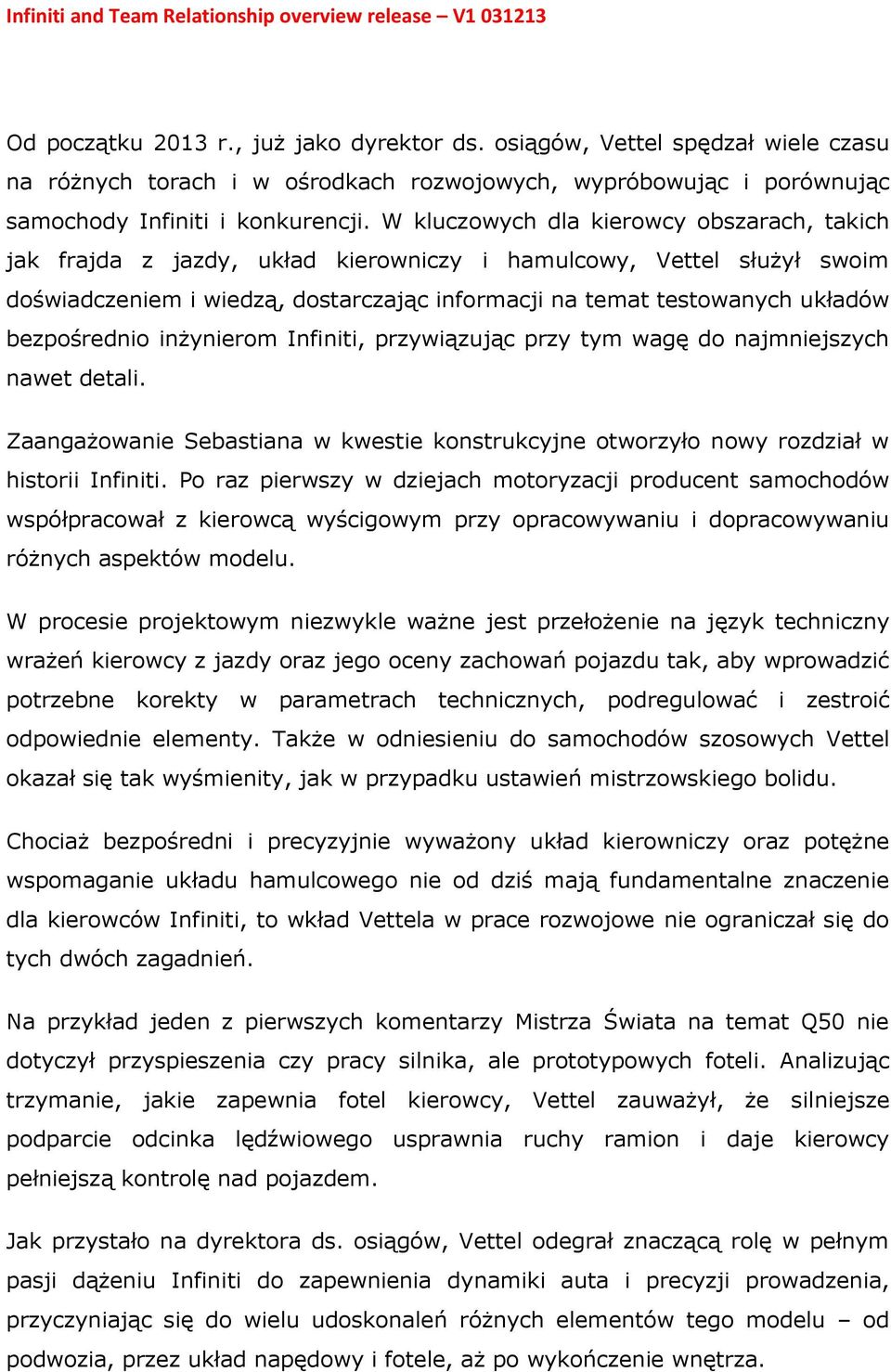 bezpośrednio inżynierom Infiniti, przywiązując przy tym wagę do najmniejszych nawet detali. Zaangażowanie Sebastiana w kwestie konstrukcyjne otworzyło nowy rozdział w historii Infiniti.