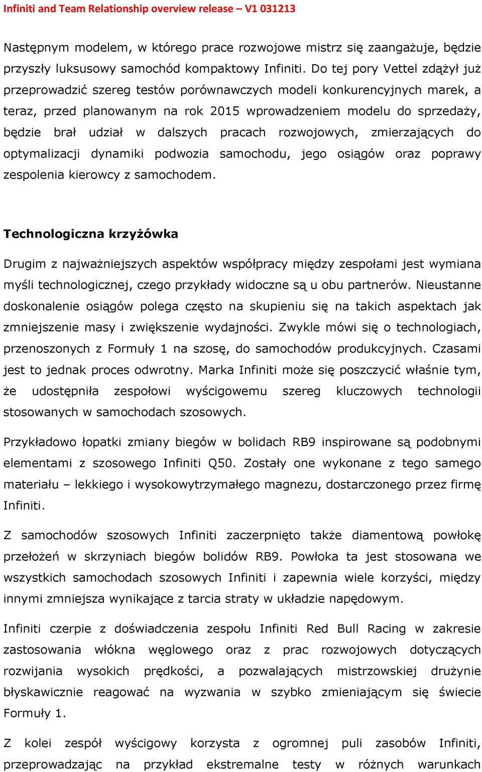 dalszych pracach rozwojowych, zmierzających do optymalizacji dynamiki podwozia samochodu, jego osiągów oraz poprawy zespolenia kierowcy z samochodem.