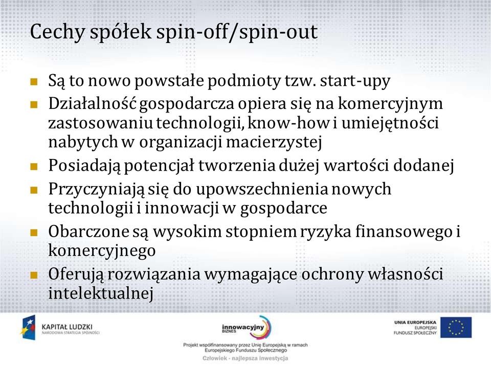 nabytych w organizacji macierzystej Posiadają potencjał tworzenia dużej wartości dodanej Przyczyniają się do