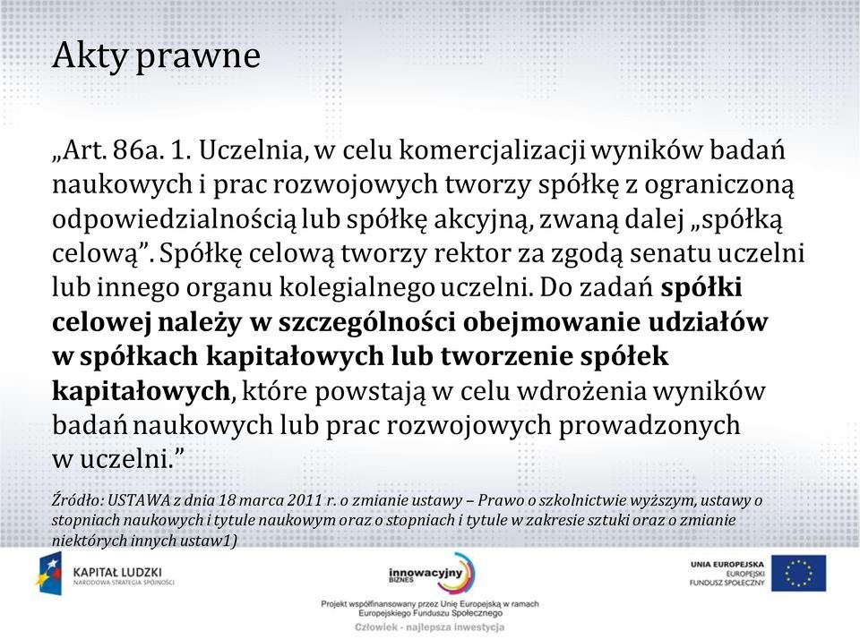 Spółkę celową tworzy rektor za zgodą senatu uczelni lub innego organu kolegialnego uczelni.