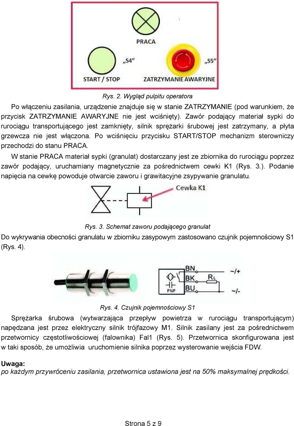 Po wci ni ciu przycisku START/STOP mechanizm sterowniczy przechodzi do stanu PRACA.