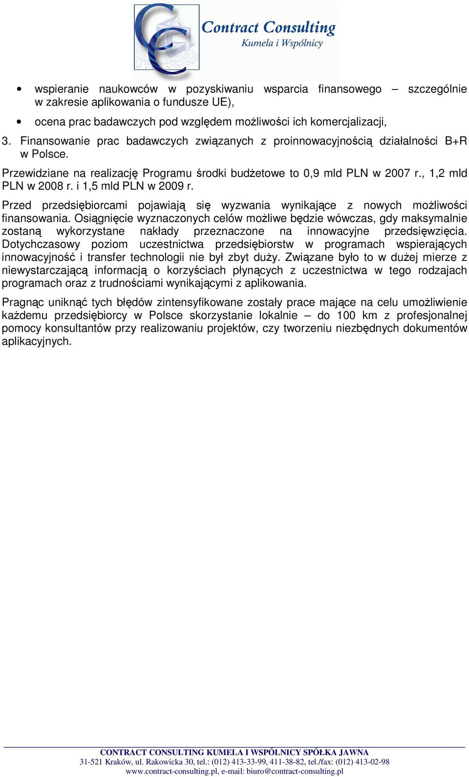 i 1,5 mld PLN w 2009 r. Przed przedsiębiorcami pojawiają się wyzwania wynikające z nowych moŝliwości finansowania.