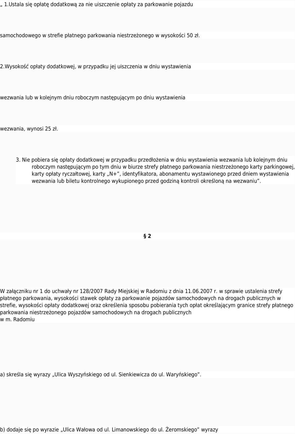 Nie pobiera się opłaty dodatkowej w przypadku przedłożenia w dniu wystawienia wezwania lub kolejnym dniu roboczym następującym po tym dniu w biurze strefy płatnego parkowania niestrzeżonego karty