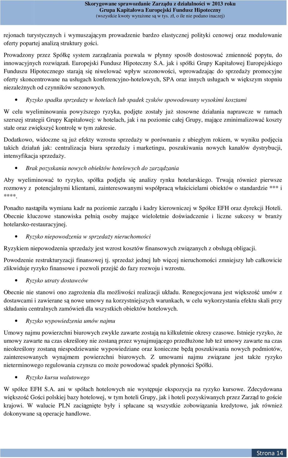 jak i spółki Grupy Kapitałowej Europejskiego Funduszu Hipotecznego starają się niwelować wpływ sezonowości, wprowadzając do sprzedaży promocyjne oferty skoncentrowane na usługach