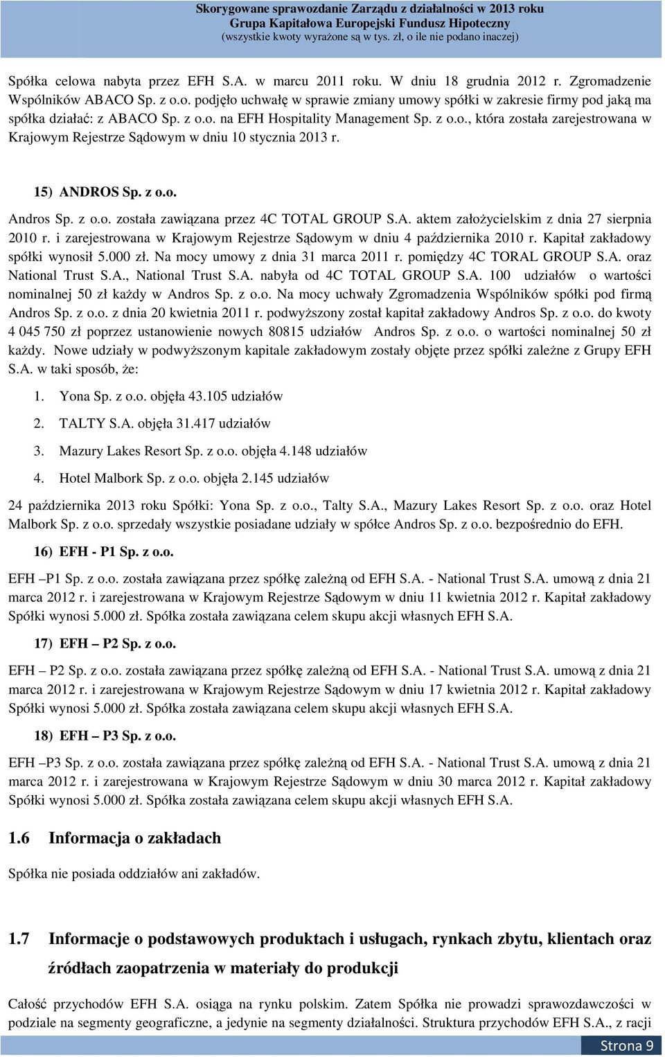 A. aktem założycielskim z dnia 27 sierpnia 2010 r. i zarejestrowana w Krajowym Rejestrze Sądowym w dniu 4 października 2010 r. Kapitał zakładowy spółki wynosił 5.000 zł.