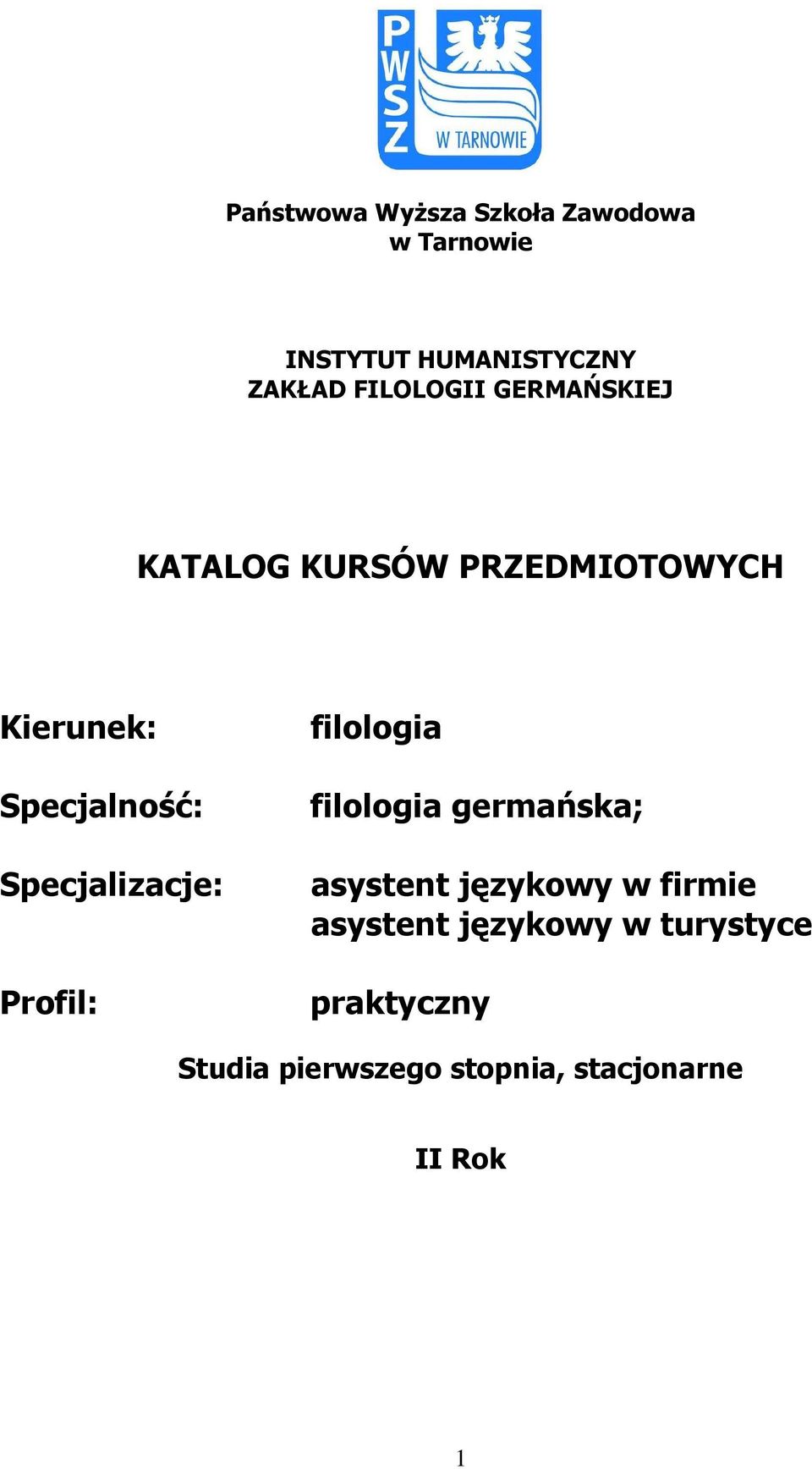 Specjalizacje: Profil: filologia filologia germańska; asystent językowy w