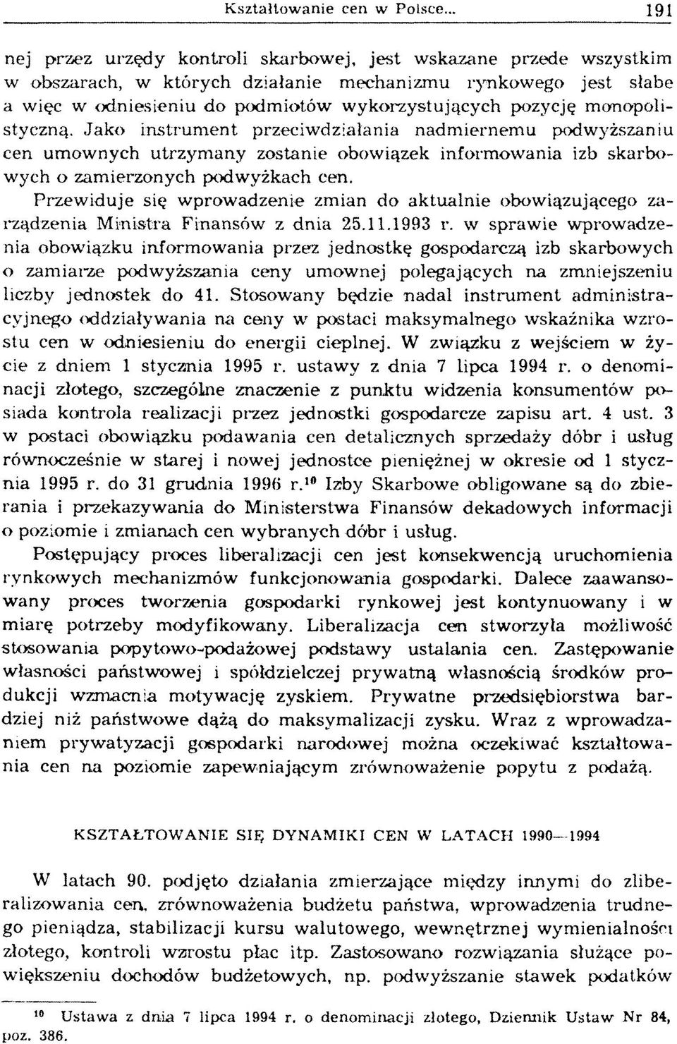 pozycję m onopolistyczną. Jako instrum ent przeciwdziałania nadm iernem u podwyższaniu cen um ow nych utrzym any zostanie obow iązek inform ow ania izb skarbowych o zam ierzonych podwyżkach cen.