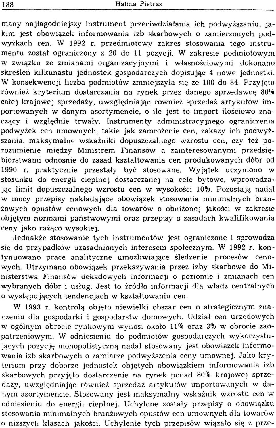 W zakresie podmiotowym w związku ze zmianam i organizacyjnym i i własnościowymi dokonano skreśleń kilkunastu jednostek gospodarczych dopisując 4 nowe jednostki.