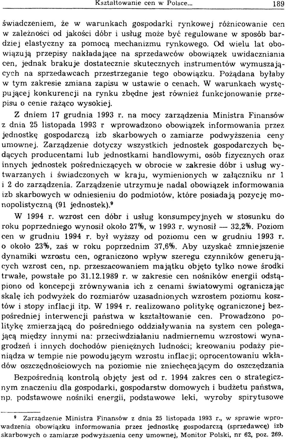 Od w ielu la t obowiązują przepisy nakładające na sprzedawców obowiązek uwidaczniania cen, jednak b rak u je dostatecznie skutecznych instrum entów w ym uszających na sprzedaw cach przestrzeganie