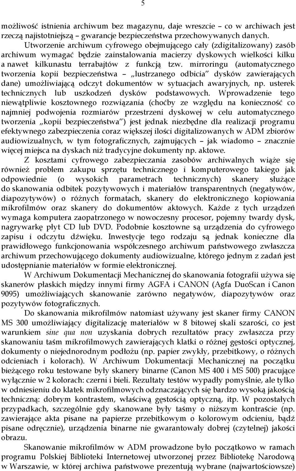 mirroringu (automatycznego tworzenia kopii bezpieczeństwa lustrzanego odbicia dysków zawierających dane) umożliwiającą odczyt dokumentów w sytuacjach awaryjnych, np.