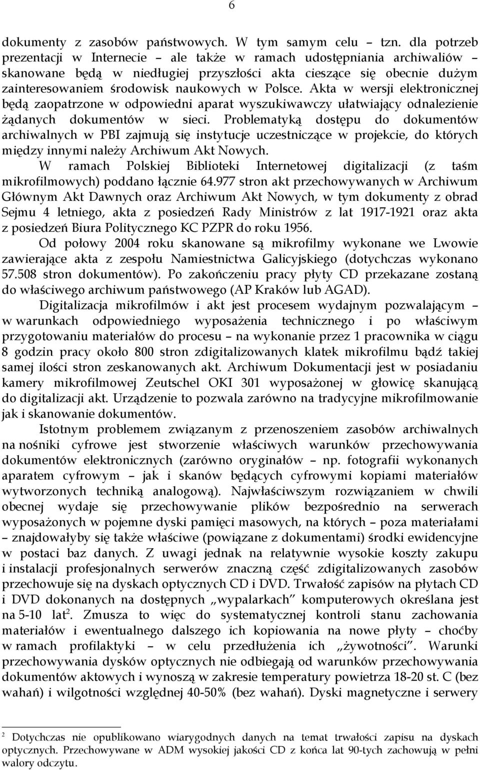 Akta w wersji elektronicznej będą zaopatrzone w odpowiedni aparat wyszukiwawczy ułatwiający odnalezienie żądanych dokumentów w sieci.