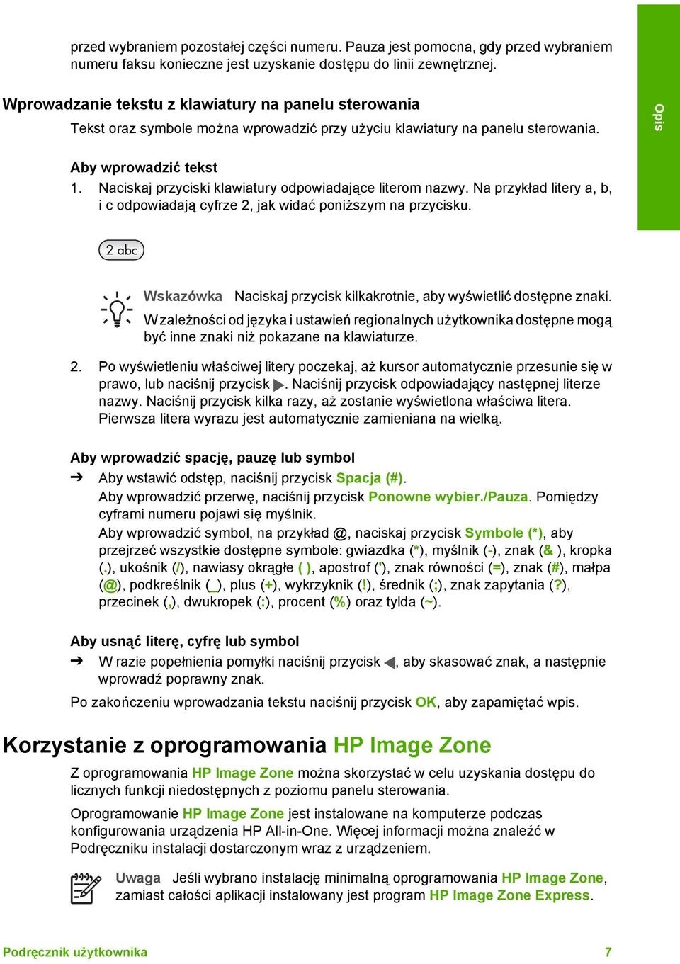 Naciskaj przyciski klawiatury odpowiadające literom nazwy. Na przykład litery a, b, i c odpowiadają cyfrze 2, jak widać poniższym na przycisku.