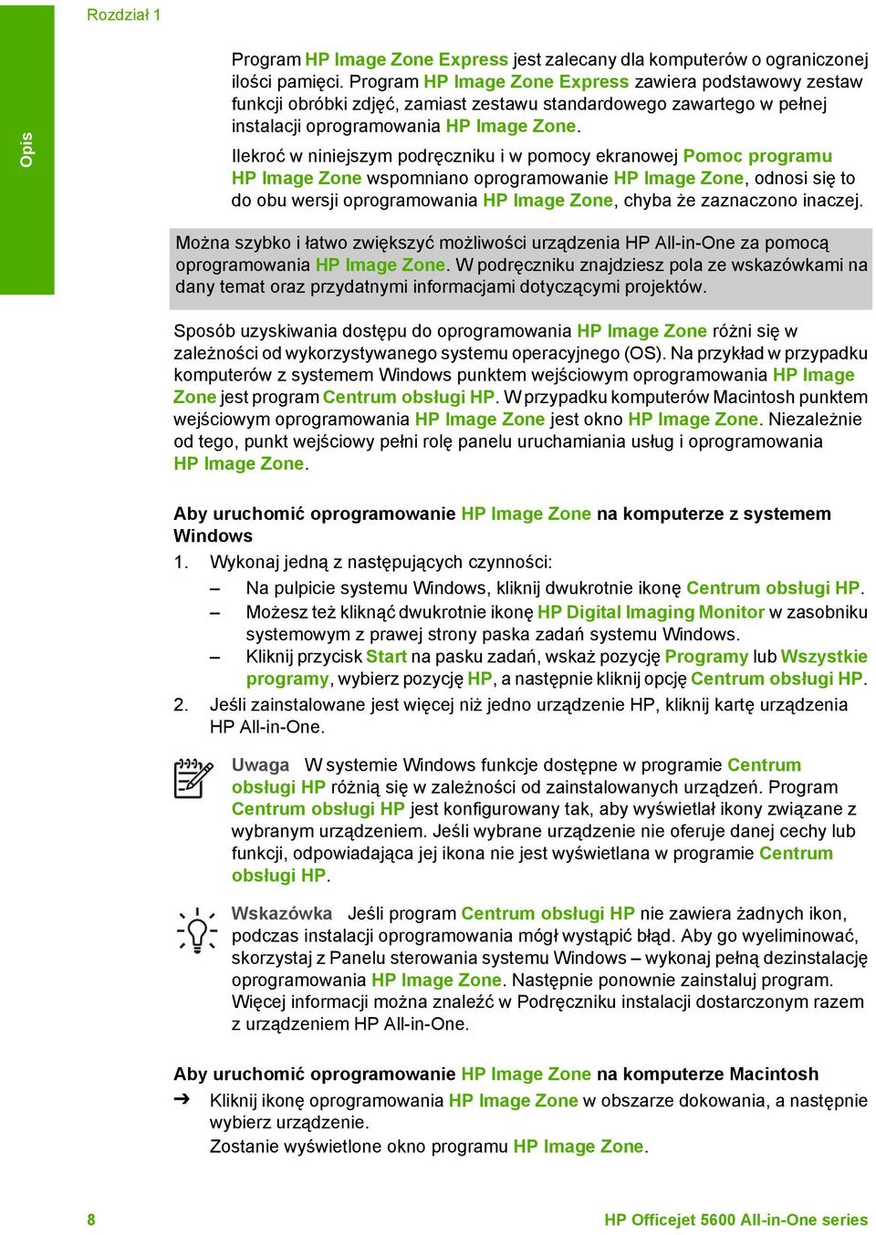 Ilekroć w niniejszym podręczniku i w pomocy ekranowej Pomoc programu HP Image Zone wspomniano oprogramowanie HP Image Zone, odnosi się to do obu wersji oprogramowania HP Image Zone, chyba że