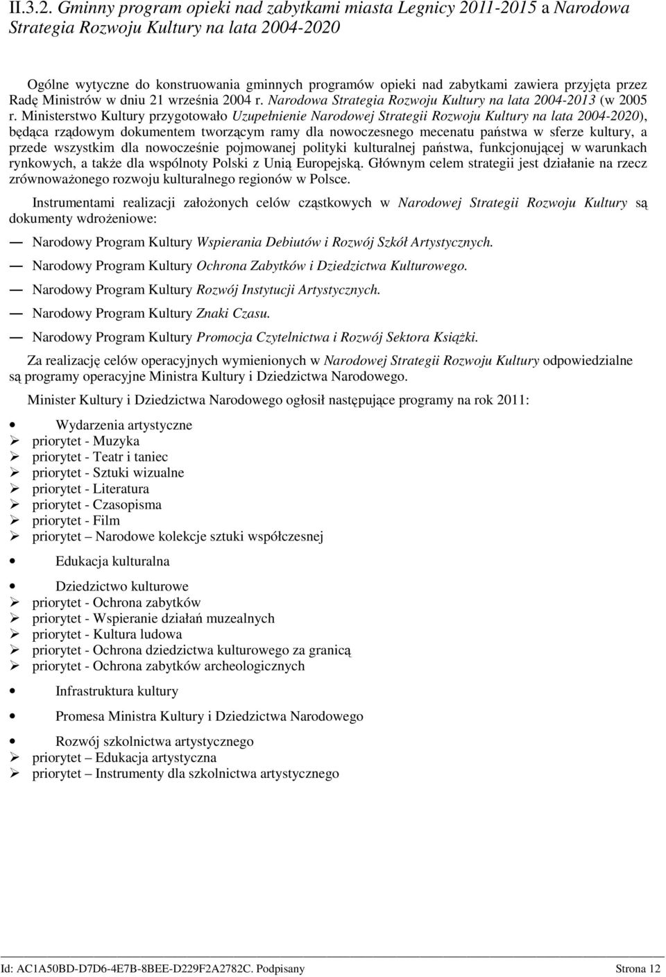 przyjęta przez Radę Ministrów w dniu 21 września 2004 r. Narodowa Strategia Rozwoju Kultury na lata 2004-2013 (w 2005 r.