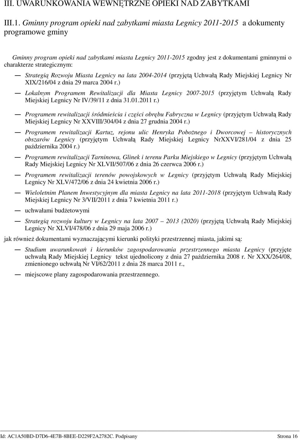 strategicznym: Strategią Rozwoju Miasta Legnicy na lata 2004-2014 (przyjętą Uchwałą Rady Miejskiej Legnicy Nr XIX/216/04 z dnia 29 marca 2004 r.