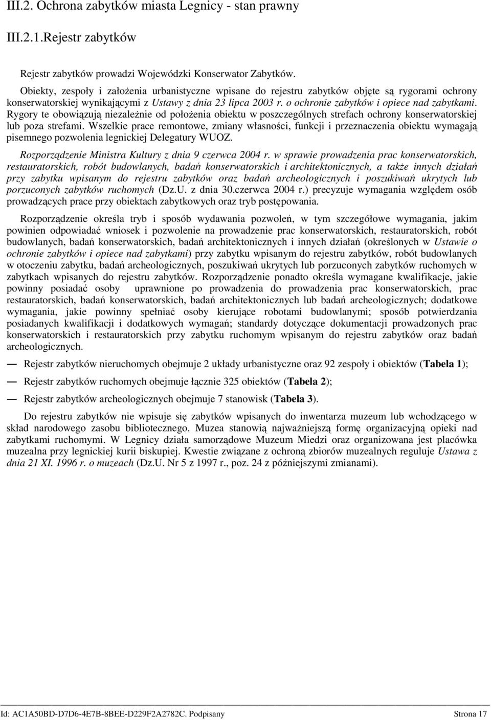 o ochronie zabytków i opiece nad zabytkami. Rygory te obowiązują niezależnie od położenia obiektu w poszczególnych strefach ochrony konserwatorskiej lub poza strefami.