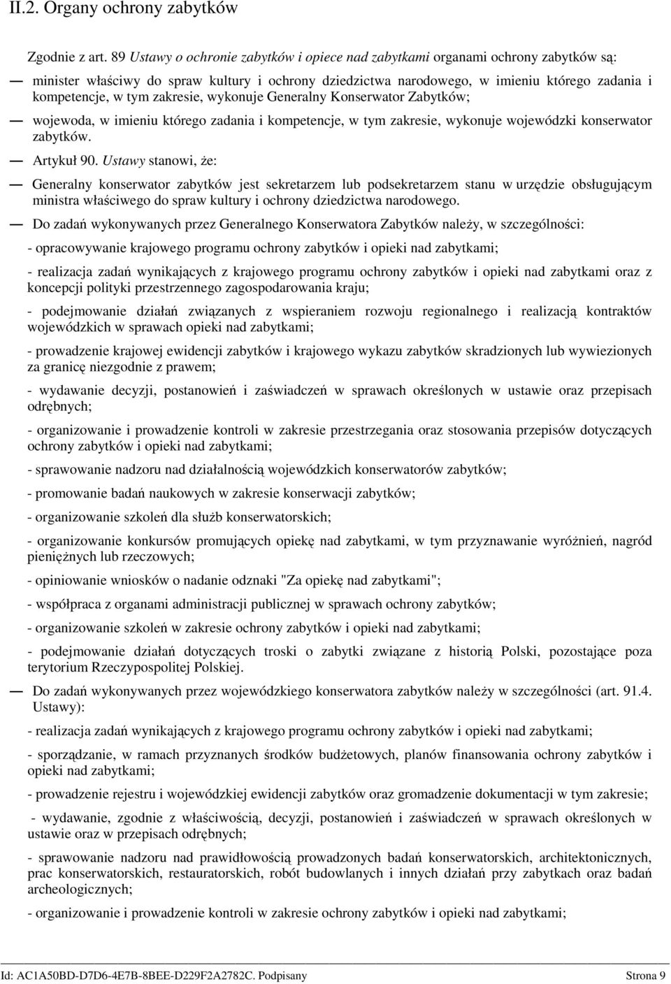 zakresie, wykonuje Generalny Konserwator Zabytków; wojewoda, w imieniu którego zadania i kompetencje, w tym zakresie, wykonuje wojewódzki konserwator zabytków. Artykuł 90.