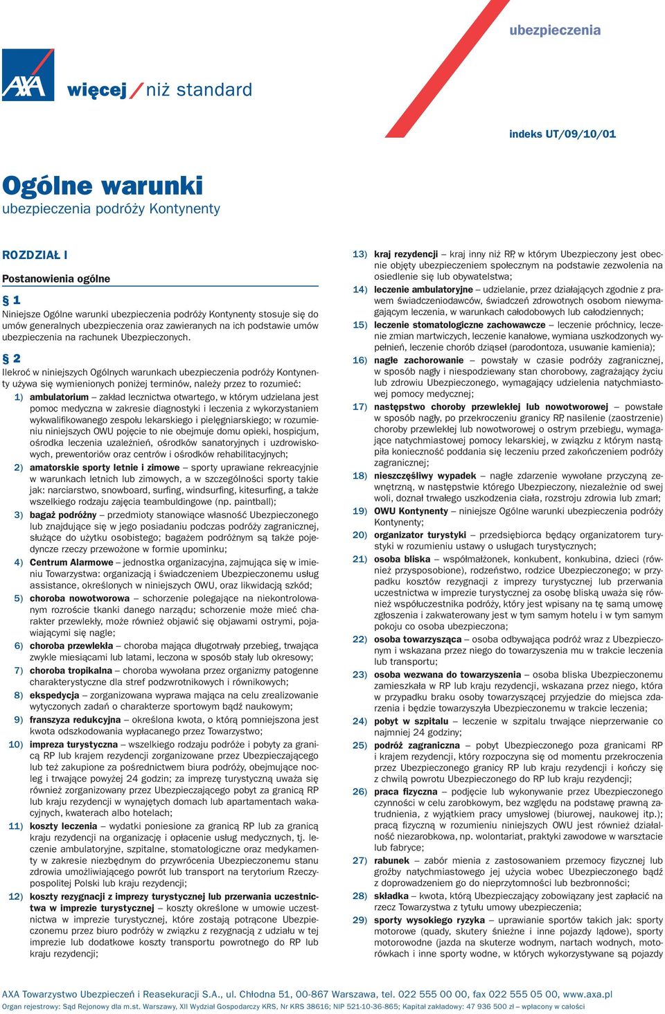 2 Ilekroć w niniejszych Ogólnych warunkach ubezpieczenia podróży Kontynenty używa się wymienionych poniżej terminów, należy przez to rozumieć: 1) ambulatorium zakład lecznictwa otwartego, w którym