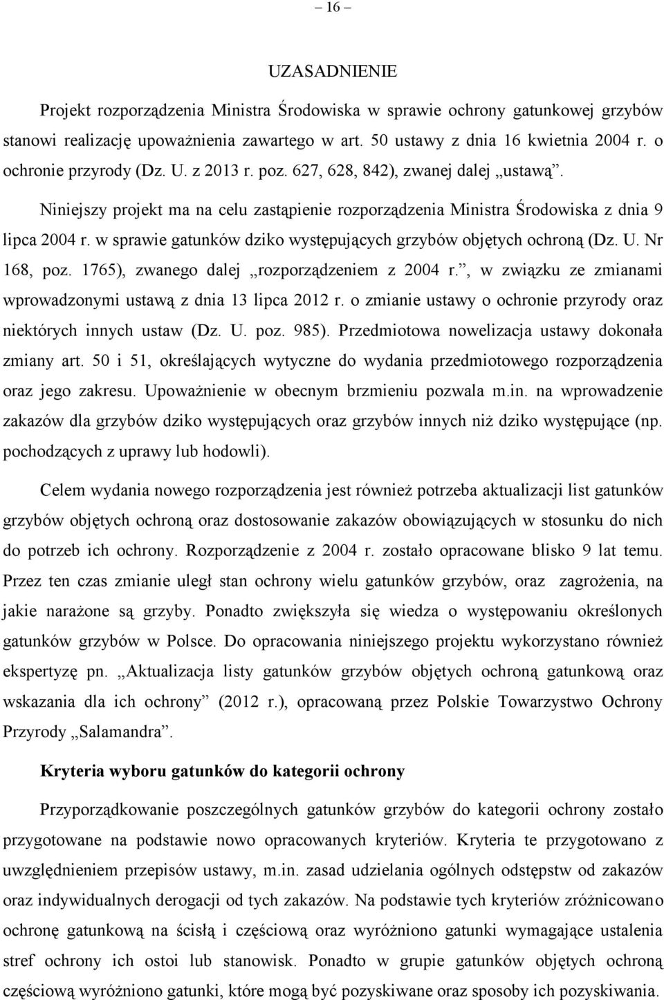 w sprawie gatunków dziko występujących grzybów objętych ochroną (Dz. U. Nr 168, poz. 1765), zwanego dalej rozporządzeniem z 2004 r., w związku ze zmianami wprowadzonymi ustawą z dnia 13 lipca 2012 r.