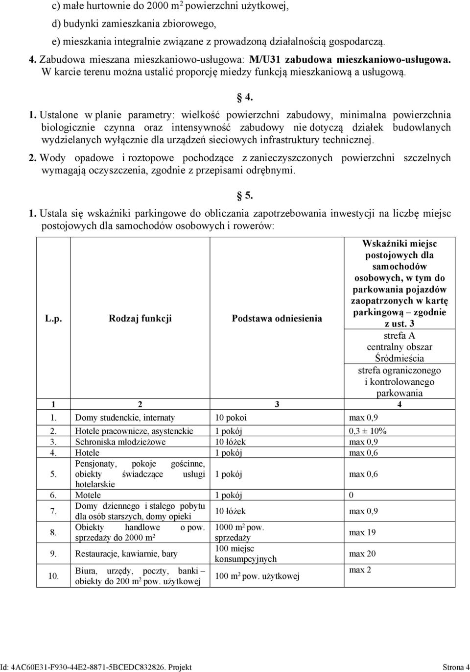 Ustalone w planie parametry: wielkość powierzchni zabudowy, minimalna powierzchnia biologicznie czynna oraz intensywność zabudowy nie dotyczą działek budowlanych wydzielanych wyłącznie dla urządzeń