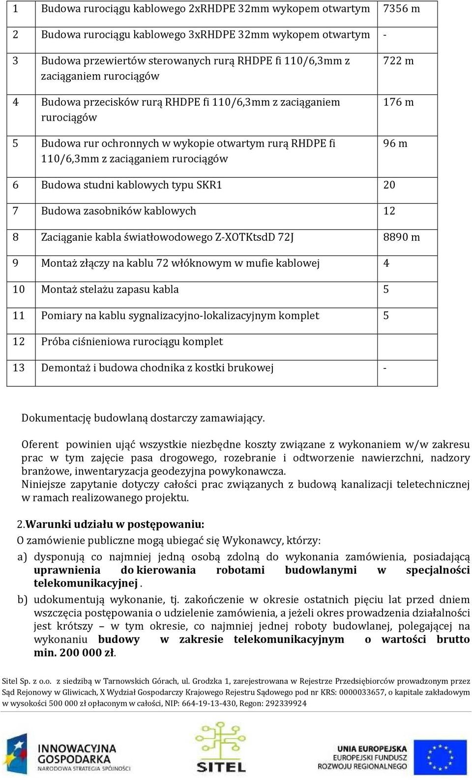 studni kablowych typu SKR1 20 7 Budowa zasobników kablowych 12 8 Zaciąganie kabla światłowodowego Z-XOTKtsdD 72J 8890 m 9 Montaż złączy na kablu 72 włóknowym w mufie kablowej 4 10 Montaż stelażu