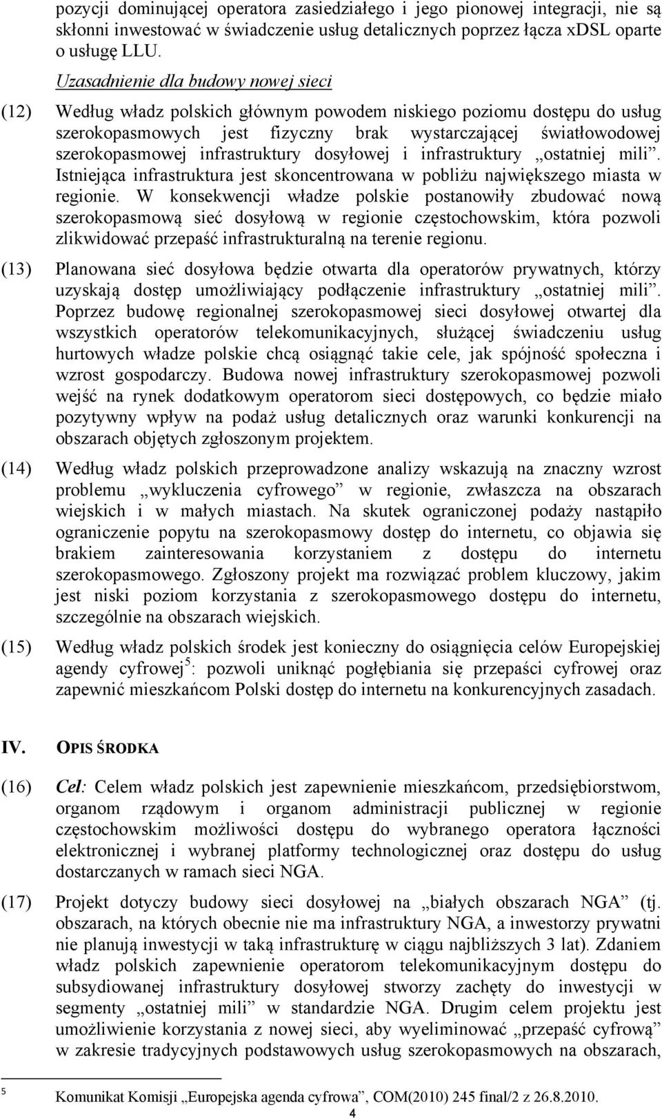 infrastruktury dosyłowej i infrastruktury ostatniej mili. Istniejąca infrastruktura jest skoncentrowana w pobliżu największego miasta w regionie.