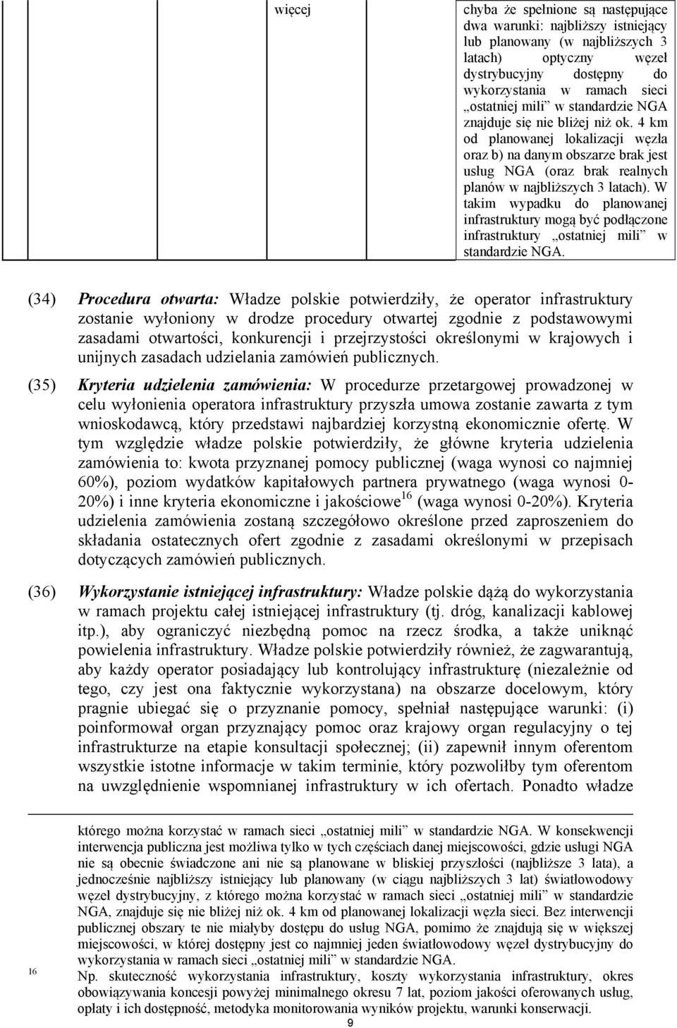 W takim wypadku do planowanej infrastruktury mogą być podłączone infrastruktury ostatniej mili w standardzie NGA.