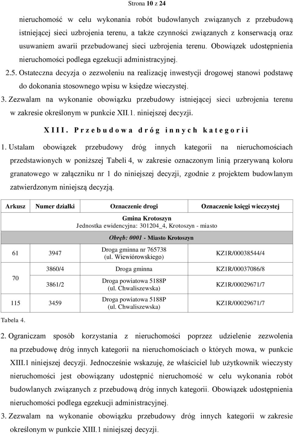 Ostateczna decyzja o zezwoleniu na realizację inwestycji drogowej stanowi podstawę do dokonania stosownego wpisu w księdze wieczystej. 3.