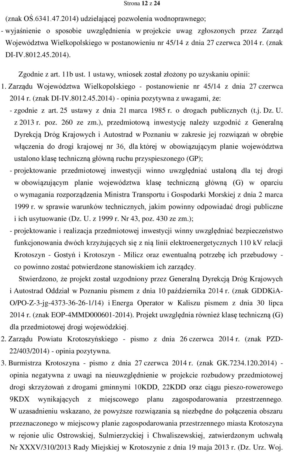 2014 r. (znak DI-IV.8012.45.2014). Zgodnie z art. 11b ust. 1 ustawy, wniosek został złożony po uzyskaniu opinii: 1.