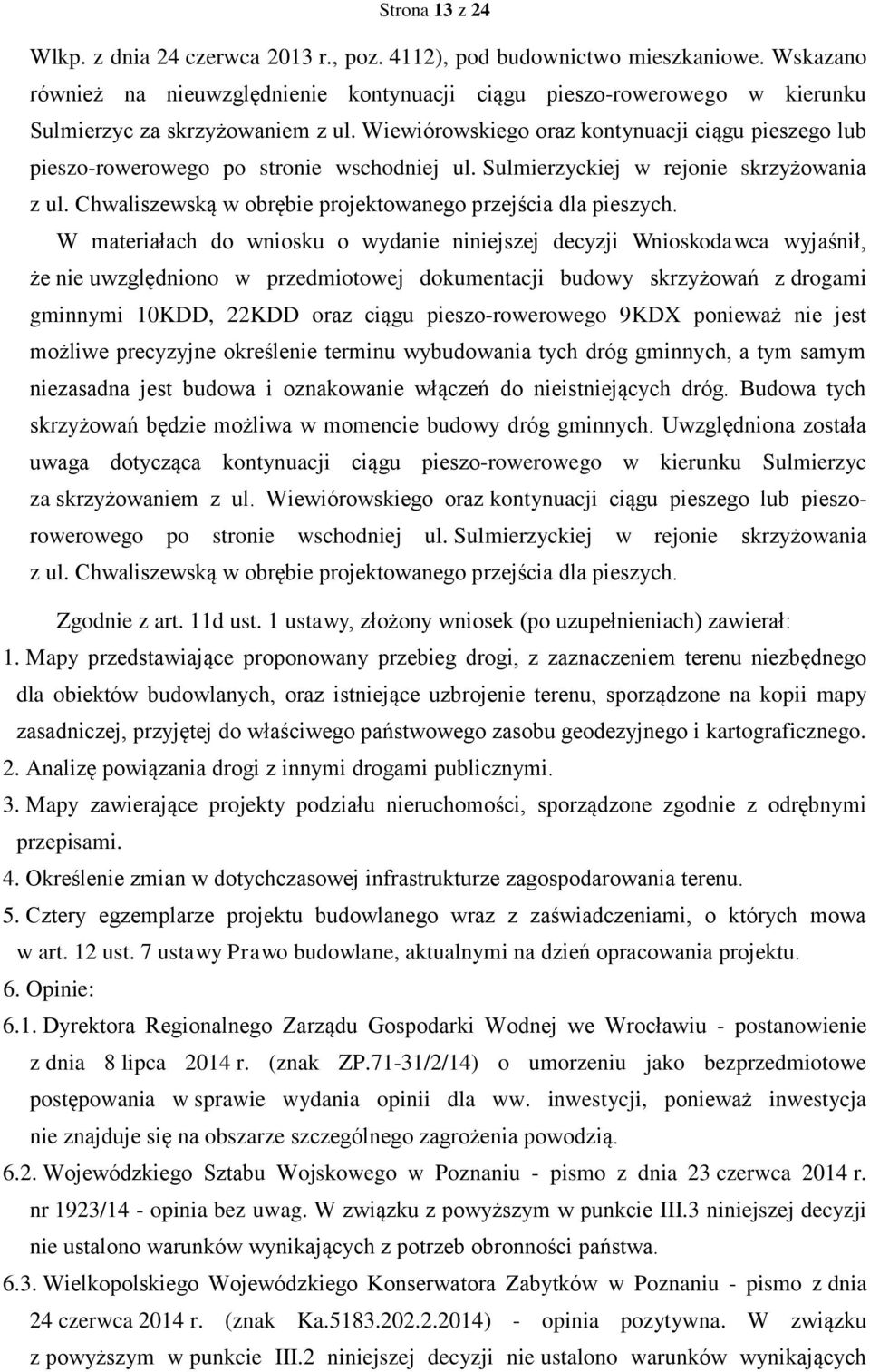 Wiewiórowskiego oraz kontynuacji ciągu pieszego lub pieszo-rowerowego po stronie wschodniej ul. Sulmierzyckiej w rejonie skrzyżowania z ul.